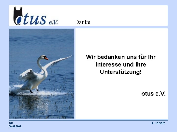 Danke Wir bedanken uns für Ihr Interesse und Ihre Unterstützung! otus e. V. NR