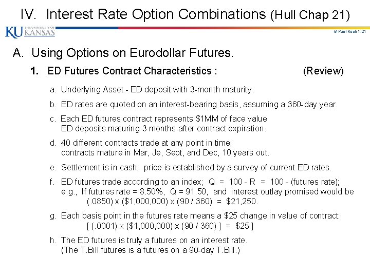 IV. Interest Rate Option Combinations (Hull Chap 21) © Paul Koch 1 -21 A.