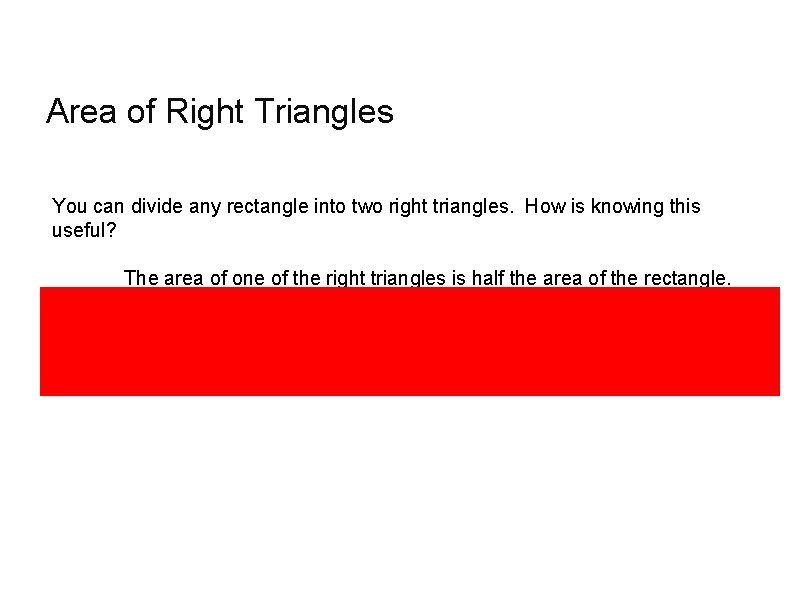 Area of Right Triangles You can divide any rectangle into two right triangles. How