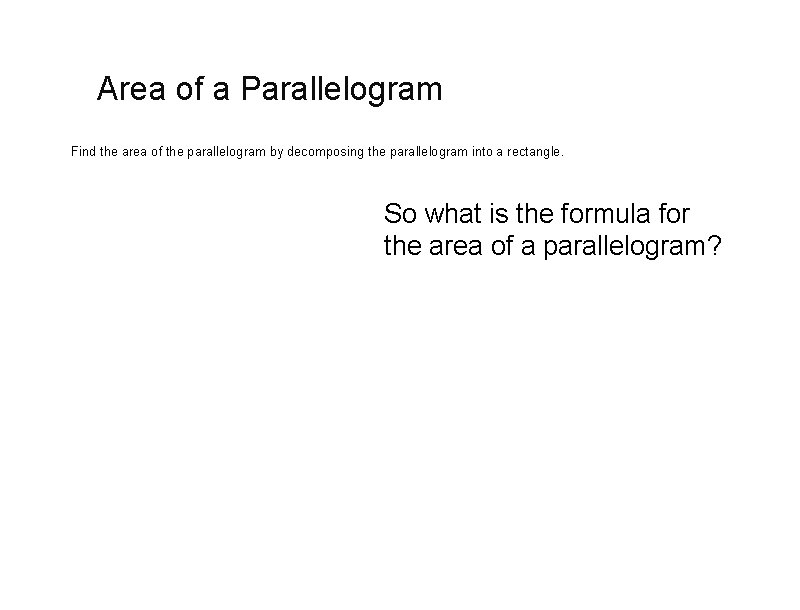 Area of a Parallelogram Find the area of the parallelogram by decomposing the parallelogram