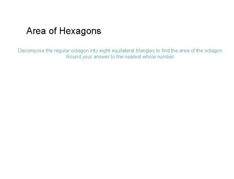 Area of Hexagons Decompose the regular octagon into eight equilateral triangles to find the