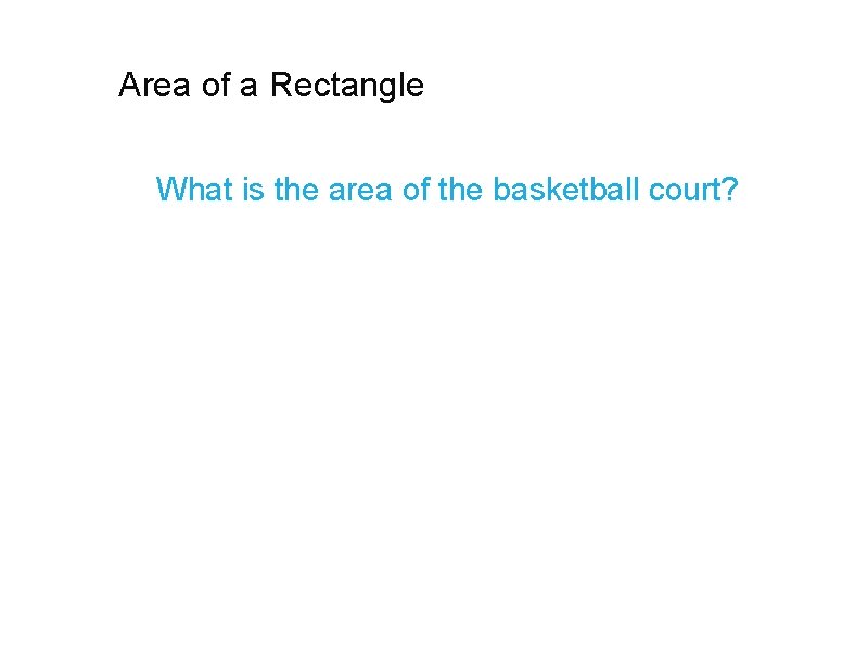 Area of a Rectangle What is the area of the basketball court? 