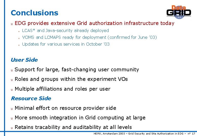 Conclusions u EDG provides extensive Grid authorization infrastructure today n LCAS* and Java-security already