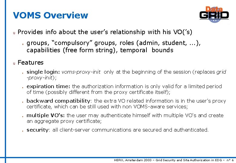 VOMS Overview u Provides info about the user’s relationship with his VO(’s) n u