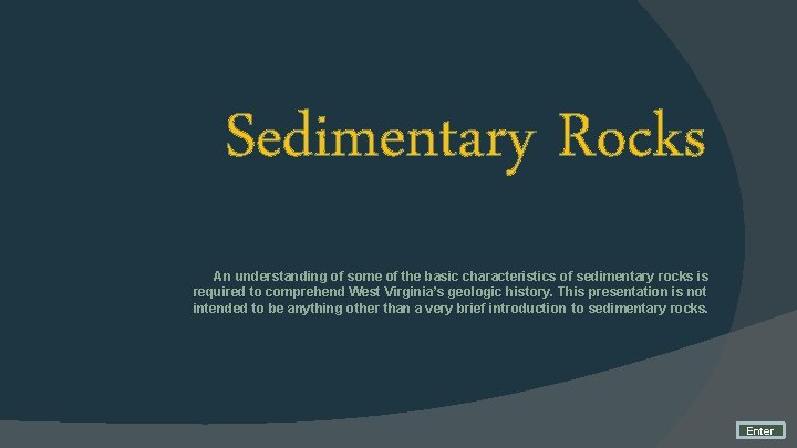 Sedimentary Rocks An understanding of some of the basic characteristics of sedimentary rocks is