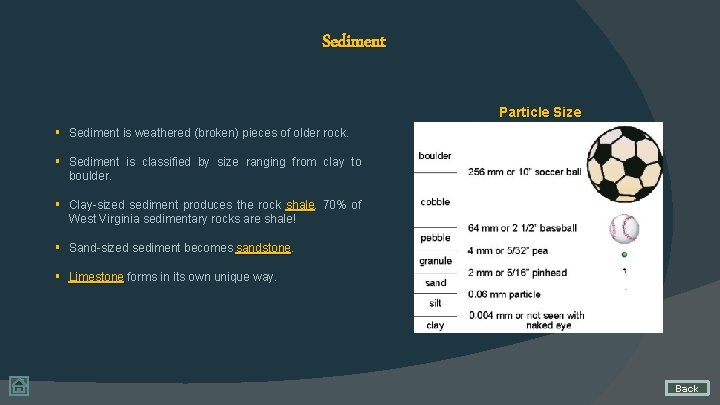 Sediment Particle Size § Sediment is weathered (broken) pieces of older rock. § Sediment