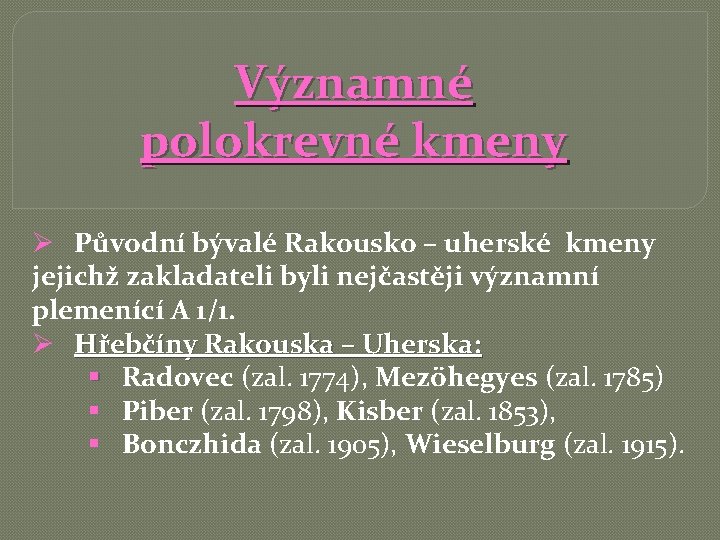 Významné polokrevné kmeny Ø Původní bývalé Rakousko – uherské kmeny jejichž zakladateli byli nejčastěji