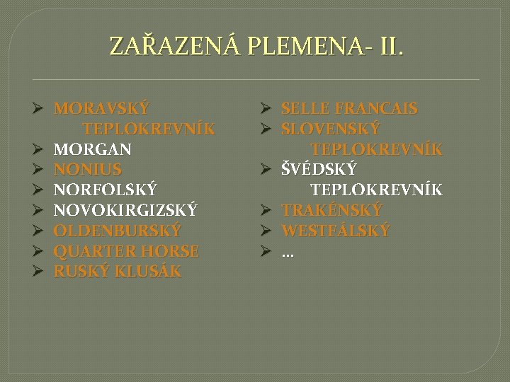 ZAŘAZENÁ PLEMENA- II. Ø MORAVSKÝ TEPLOKREVNÍK Ø MORGAN Ø NONIUS Ø NORFOLSKÝ Ø NOVOKIRGIZSKÝ