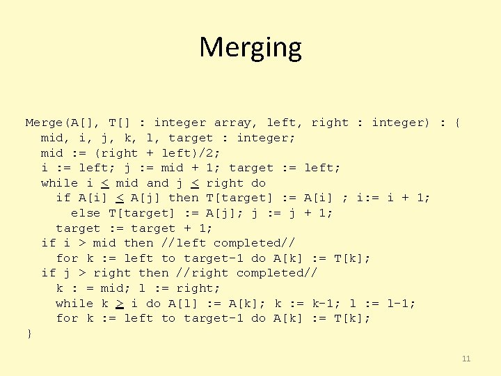 Merging Merge(A[], T[] : integer array, left, right : integer) : { mid, i,
