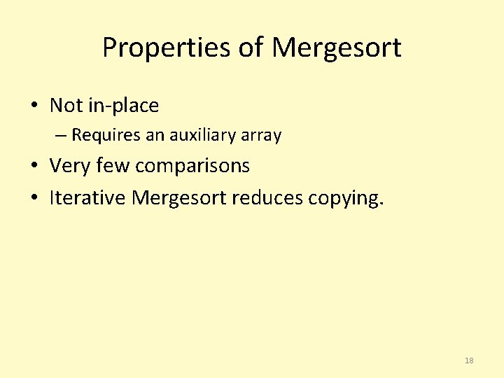 Properties of Mergesort • Not in-place – Requires an auxiliary array • Very few