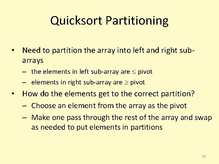 Quicksort Partitioning • Need to partition the array into left and right subarrays –