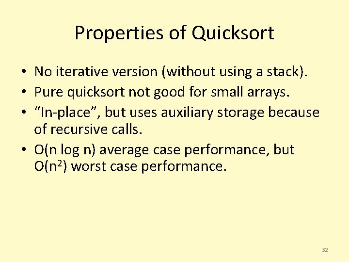 Properties of Quicksort • No iterative version (without using a stack). • Pure quicksort