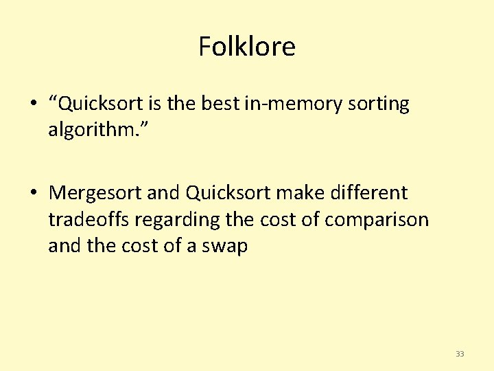 Folklore • “Quicksort is the best in-memory sorting algorithm. ” • Mergesort and Quicksort