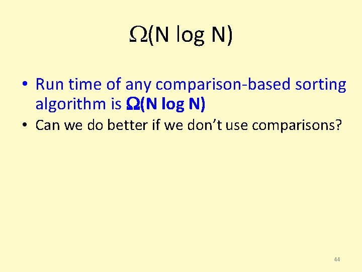 (N log N) • Run time of any comparison-based sorting algorithm is (N
