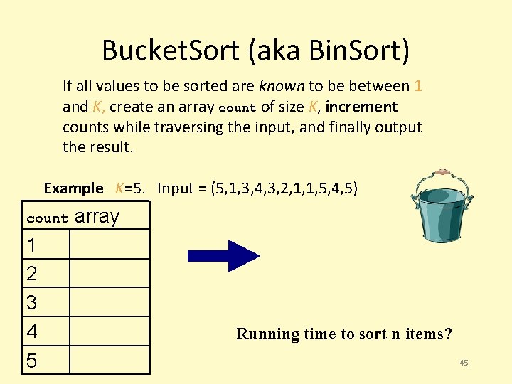 Bucket. Sort (aka Bin. Sort) If all values to be sorted are known to