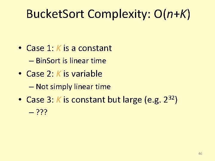 Bucket. Sort Complexity: O(n+K) • Case 1: K is a constant – Bin. Sort