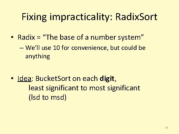 Fixing impracticality: Radix. Sort • Radix = “The base of a number system” –