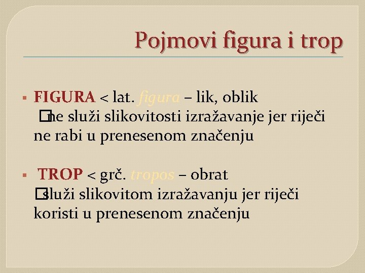Pojmovi figura i trop § FIGURA < lat. figura – lik, oblik �ne služi