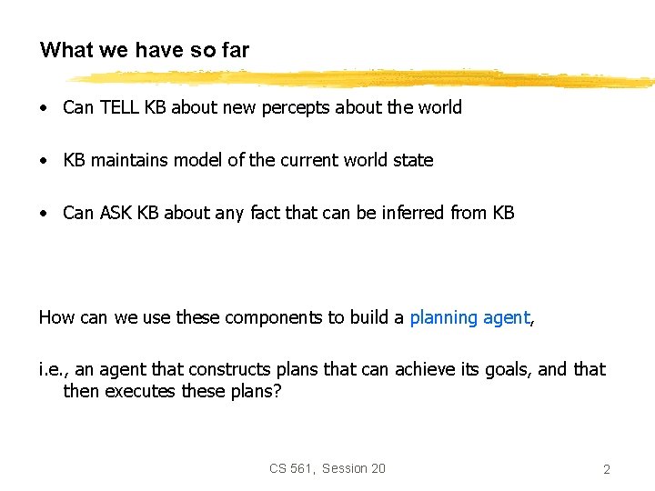 What we have so far • Can TELL KB about new percepts about the