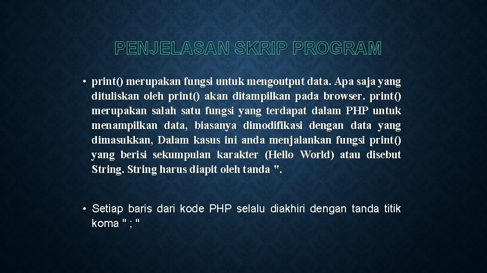 PENJELASAN SKRIP PROGRAM • print() merupakan fungsi untuk mengoutput data. Apa saja yang dituliskan