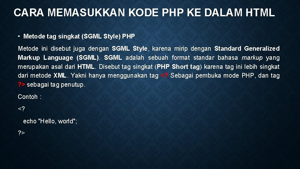 CARA MEMASUKKAN KODE PHP KE DALAM HTML • Metode tag singkat (SGML Style) PHP