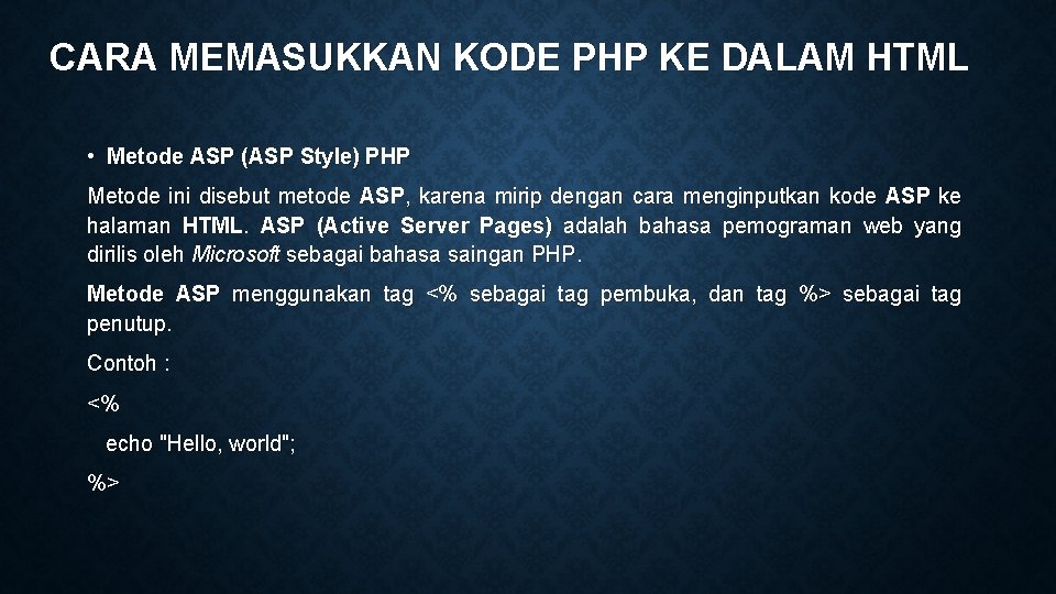 CARA MEMASUKKAN KODE PHP KE DALAM HTML • Metode ASP (ASP Style) PHP Metode