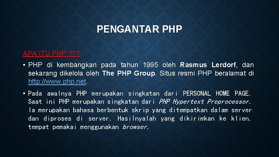 PENGANTAR PHP APA ITU PHP ? ? ? • PHP di kembangkan pada tahun