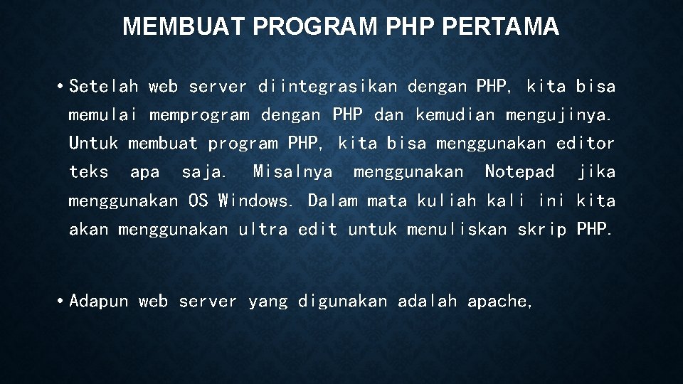 MEMBUAT PROGRAM PHP PERTAMA • Setelah web server diintegrasikan dengan PHP, kita bisa memulai