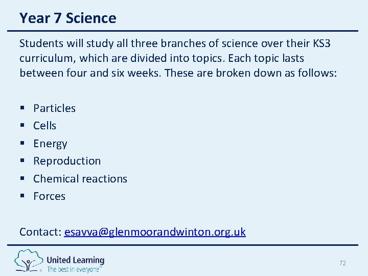 Year 7 Science Students will study all three branches of science over their KS Year 7 Science Students will study all three branches of science over their KS