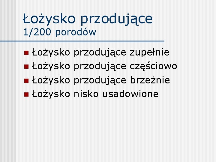 Łożysko przodujące 1/200 porodów Łożysko n przodujące zupełnie przodujące częściowo przodujące brzeżnie nisko usadowione