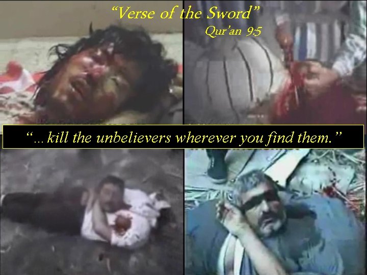 “Verse of the Sword” Qur’an 9: 5 “…kill the unbelievers wherever you find them.
