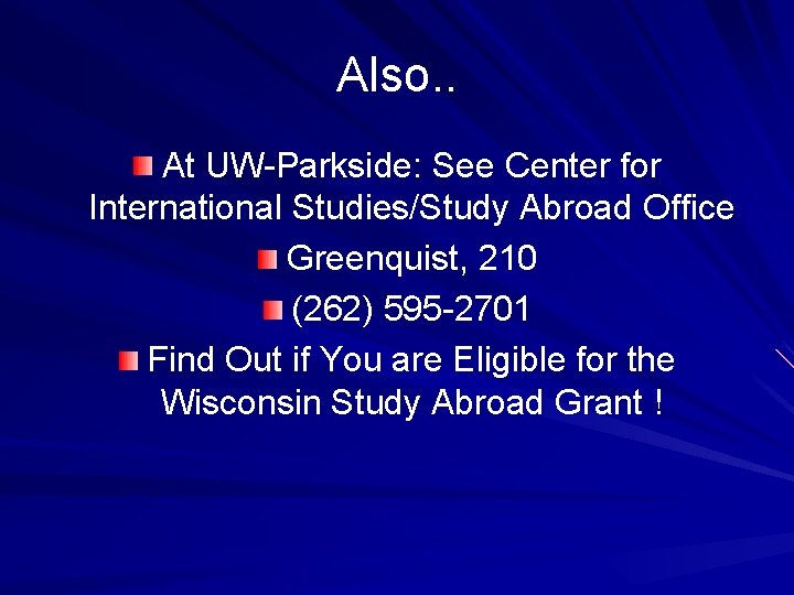 Also. . At UW-Parkside: See Center for International Studies/Study Abroad Office Greenquist, 210 (262)