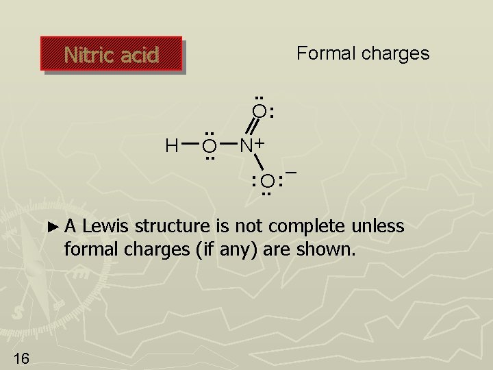 Nitric acid Formal charges H . . O: N+ : O. . ►A –