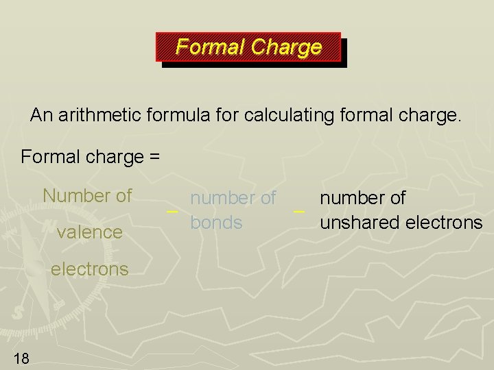 Formal Charge An arithmetic formula for calculating formal charge. Formal charge = Number of