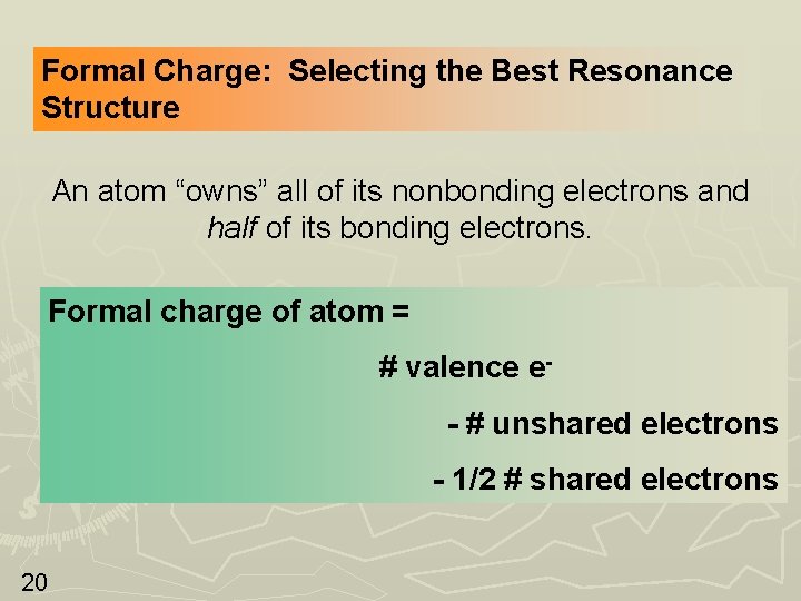 Formal Charge: Selecting the Best Resonance Structure An atom “owns” all of its nonbonding