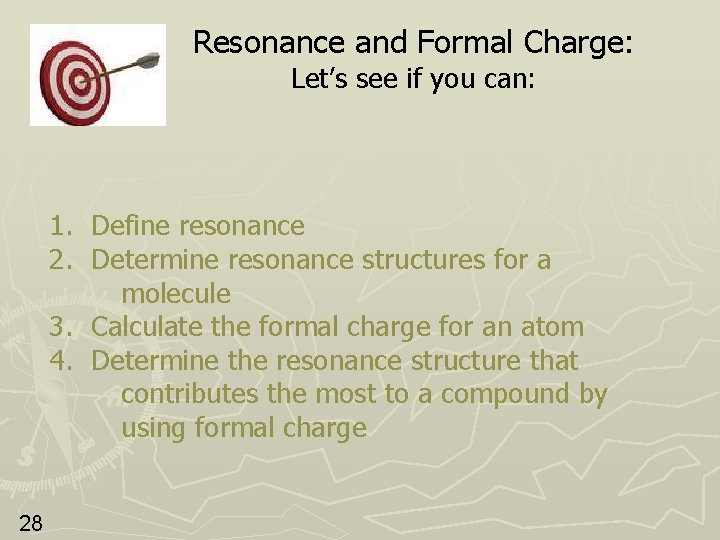 Resonance and Formal Charge: Let’s see if you can: 1. Define resonance 2. Determine
