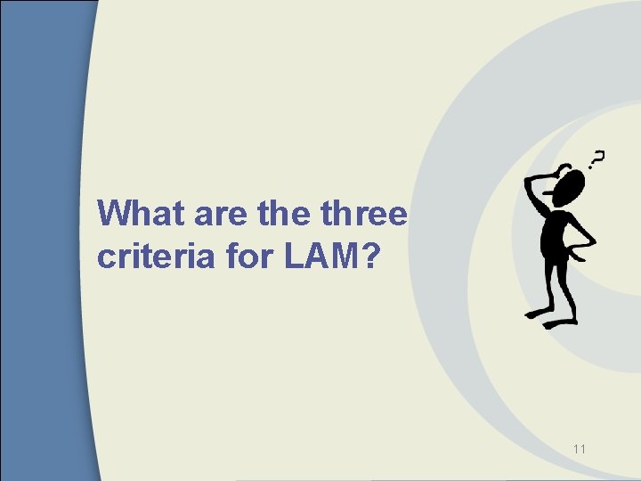 What are three criteria for LAM? 11 