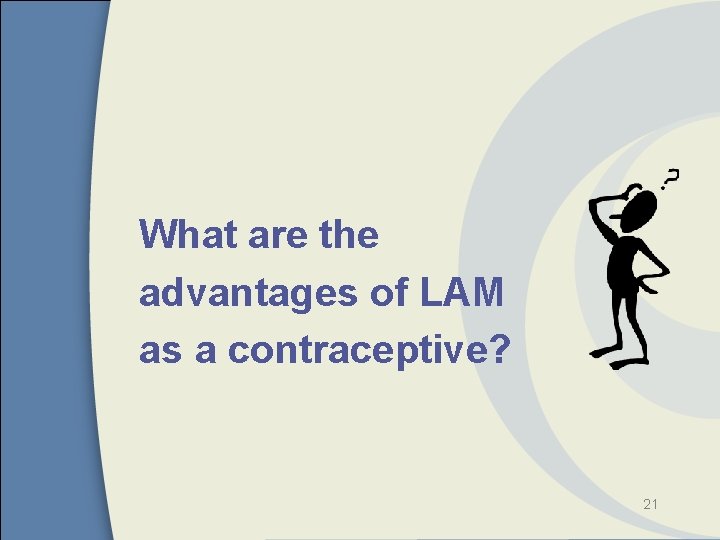 What are the advantages of LAM as a contraceptive? 21 