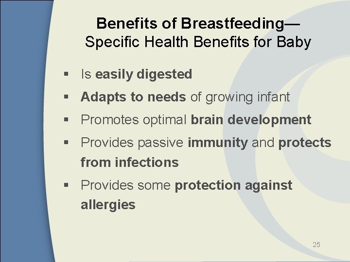 Benefits of Breastfeeding— Specific Health Benefits for Baby § Is easily digested § Adapts