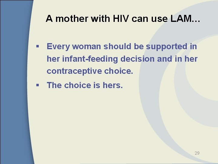 A mother with HIV can use LAM… § Every woman should be supported in