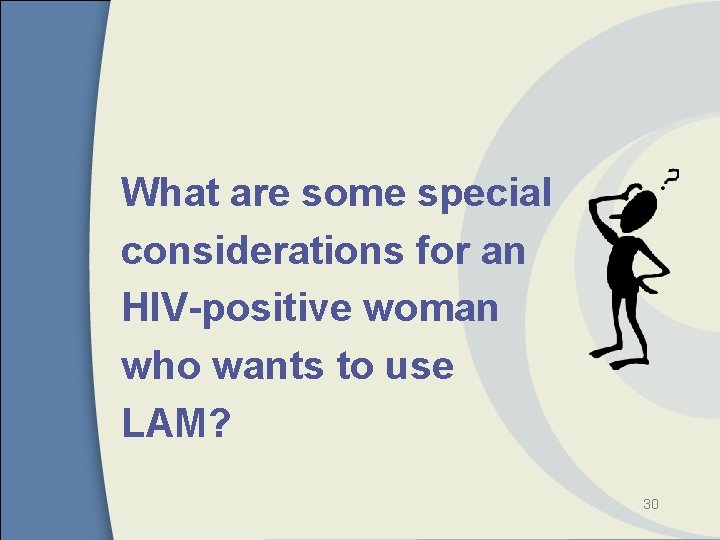 What are some special considerations for an HIV-positive woman who wants to use LAM?