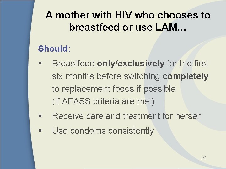 A mother with HIV who chooses to breastfeed or use LAM… Should: § Breastfeed