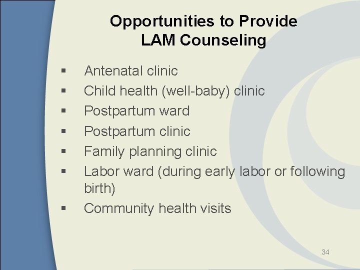 Opportunities to Provide LAM Counseling § § § § Antenatal clinic Child health (well-baby)