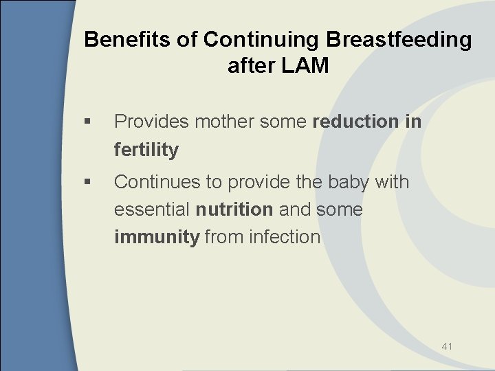 Benefits of Continuing Breastfeeding after LAM § Provides mother some reduction in fertility §