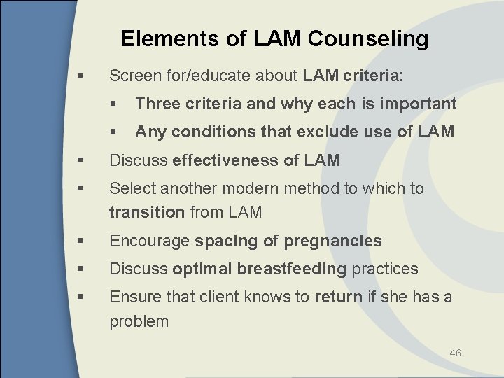 Elements of LAM Counseling § Screen for/educate about LAM criteria: § Three criteria and