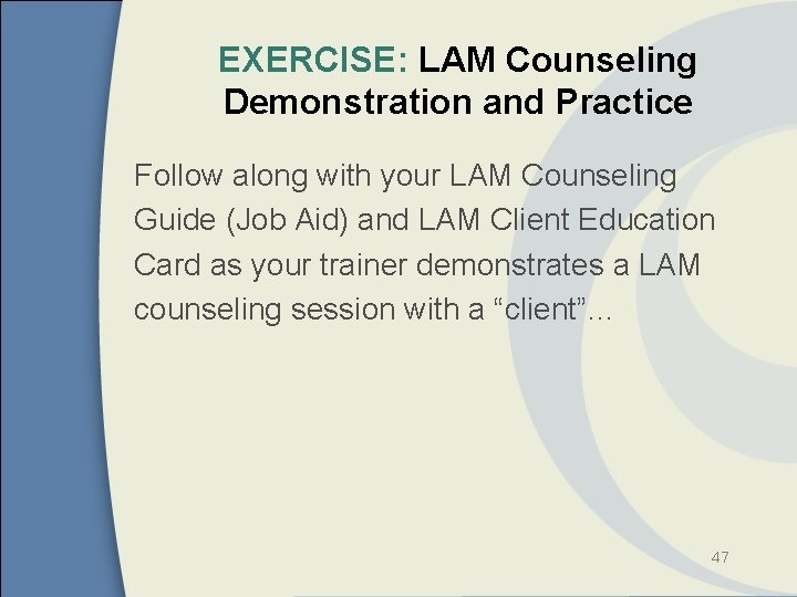 EXERCISE: LAM Counseling Demonstration and Practice Follow along with your LAM Counseling Guide (Job