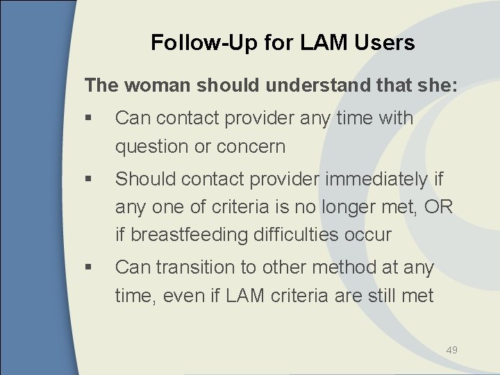 Follow-Up for LAM Users The woman should understand that she: § Can contact provider