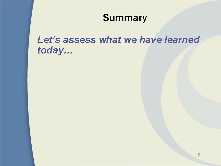 Summary Let’s assess what we have learned today… 51 