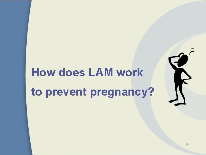 How does LAM work to prevent pregnancy? 8 