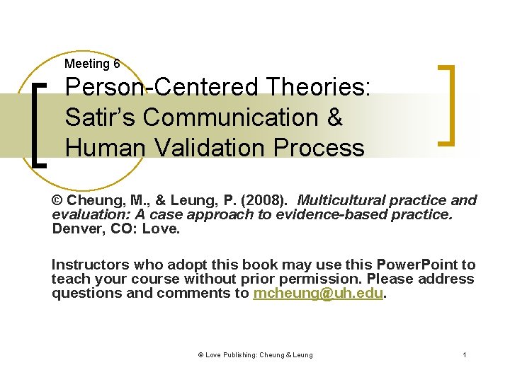 Meeting 6 Person-Centered Theories: Satir’s Communication & Human Validation Process © Cheung, M. ,